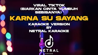 KARNA SU SAYANG ( BIARKAN CINTA TUMBUH) KARAOKE 🎤