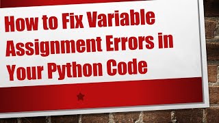 How to Fix Variable Assignment Errors in Your Python Code