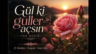 Gül Ki Güller Açsın Telifsiz Fon Müziği Fon Müziği İnstromental Karaoke Türkü Karaoke