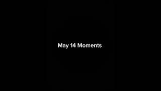 May 14 Moments [For those in Eastern Time]