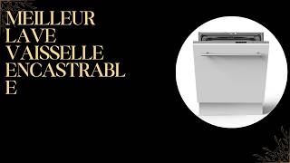 TOP 5 Meilleur Lave Vaisselle Encastrable 2026 - Les Lave Vaisselle Modèles