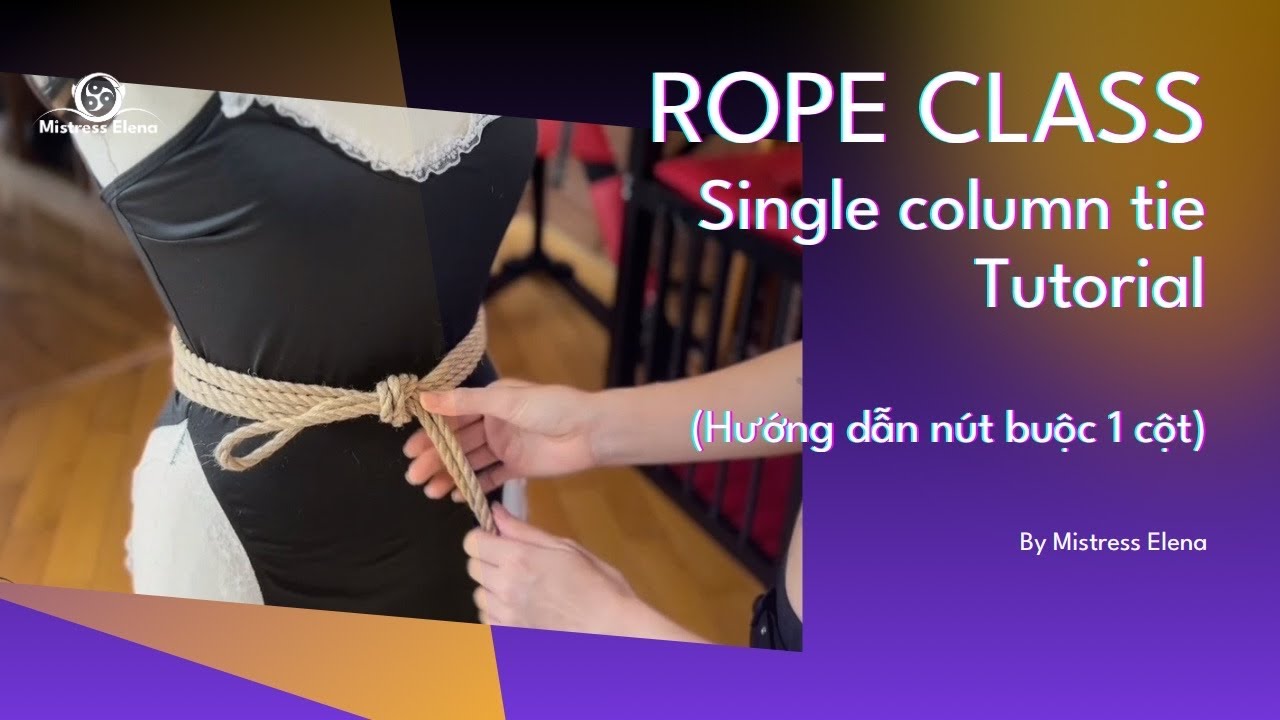 [Rope Class BDSM 101] SINGLE COLUMN TIE | Mistress Elena