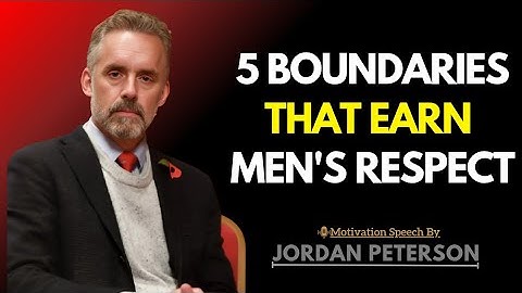 5 Boundaries That Make Men Respect You More: Jordan Peterson’s Key Lessons