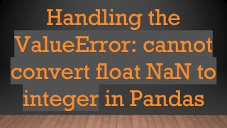 Handling the ValueError: cannot convert float NaN to integer in Pandas