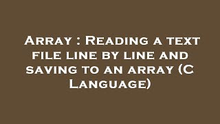 Array : Reading a text file line by line and saving to an array (C Language)