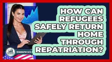 How Can Refugees Safely Return Home Through Repatriation? - Demographic Data Answers