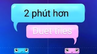 2 Phút Hơn In Duet Tiles
