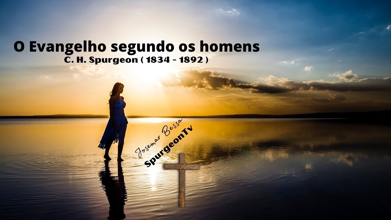 O Evangelho Segundo os Homens | C. H. Spurgeon ( 1834 - 1892 )