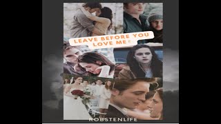 Edward &amp; Bella - Leave before you love me