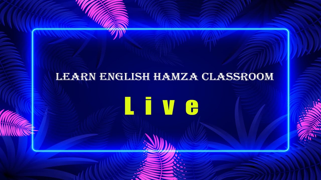 Learn English Hamza Classroom Live Broadcast - YouTube