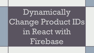 Dynamically Change Product IDs in React with Firebase
