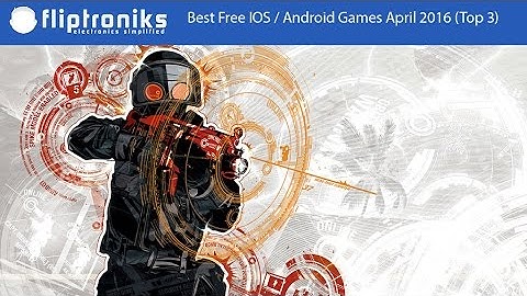 Best Free IOS / Android Games April 2016 (Top 3) - Fliptroniks.com