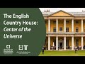 The English Country House: Center of the Universe