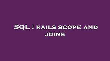 SQL : rails scope and joins