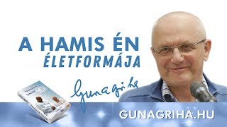 A hamis én életformája | Gunagriha előadása