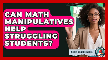 Can Math Manipulatives Help Struggling Students? - Aspiring Teacher Guide