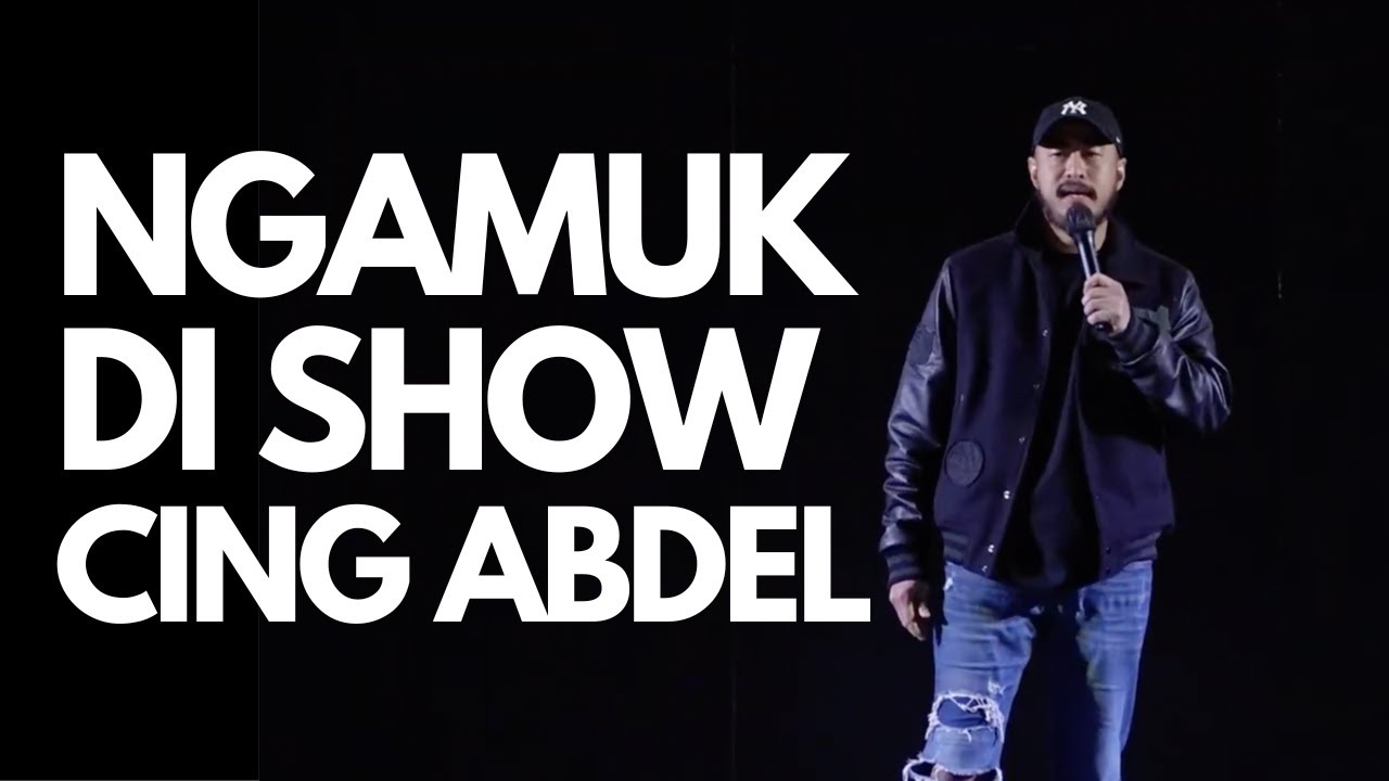 NGAMUK DI SHOW CING ABDEL