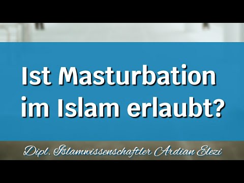 ist es haram sich selbst zu befriedigen Masturbation im Islam?