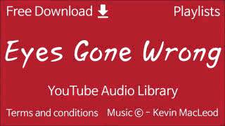 Eyes Gone Wrong   YouTube Audio Library