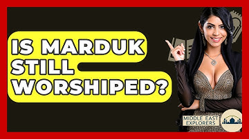 Is Marduk Still Worshiped? - Middle East Explorers