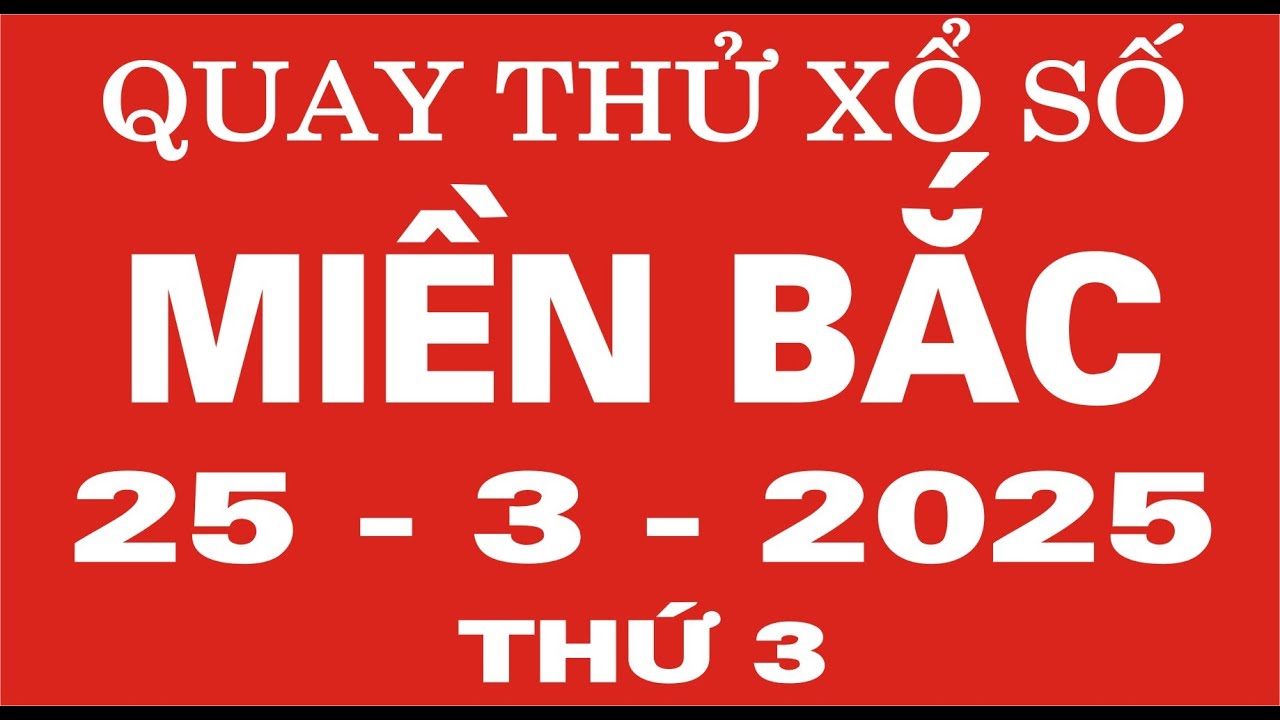 lv88 pro Quay thử xổ số Miền Bắc ngày 25 tháng 3 năm 2025 - Quay thử XSMB, Xosothantai