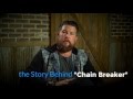 The Story Behind "Chain Breaker" by Zach Williams