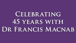 Celebrating 45 Years with Dr Francis Macnab