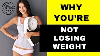 Why You’re Not Losing Weight