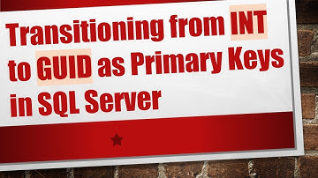 Transitioning from INT to GUID as Primary Keys in SQL Server