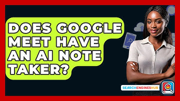 Does Google Meet Have An AI Note Taker? - SearchEnginesHub.com