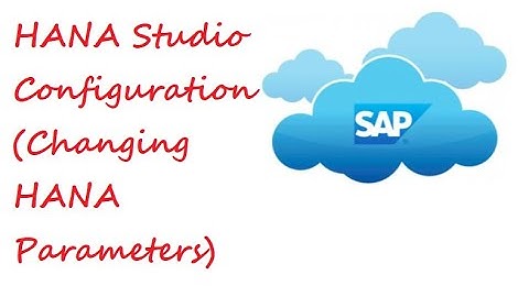 HANA Studio Tab - Configuration (Changing HANA Parameters)