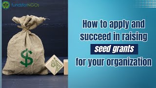 Video Preview: How to apply and succeed in raising seed grants for your organization