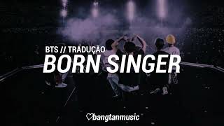 BTS || Born Singer || Tradução PT/BR