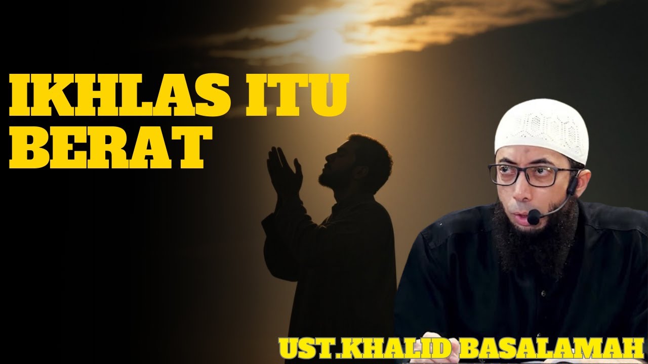Ikhlas Itu Berat, Tapi Inilah Kunci Tenang Menerima Takdir Allah | Kajian Ustadz Khalid Basalamah