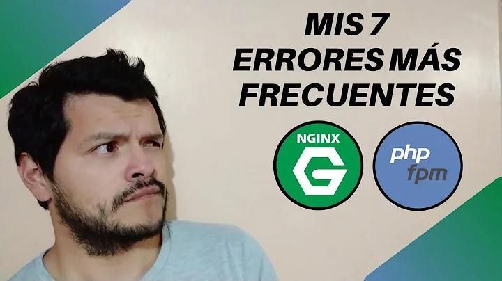 Mis 7 ERRORES al configurar nginx con php-fpm