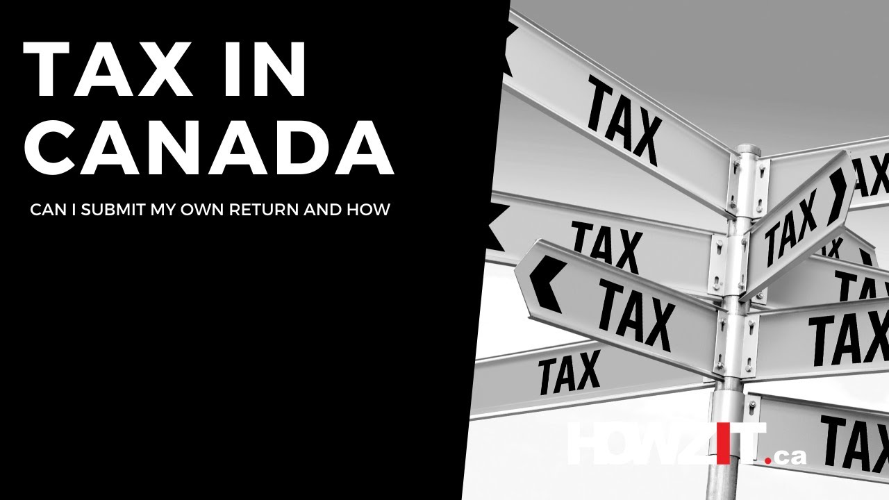 Canadian Tax Return: Can I submit my own tax return and how