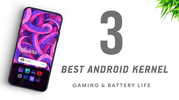Top 3 Best Kernel Android - 2021