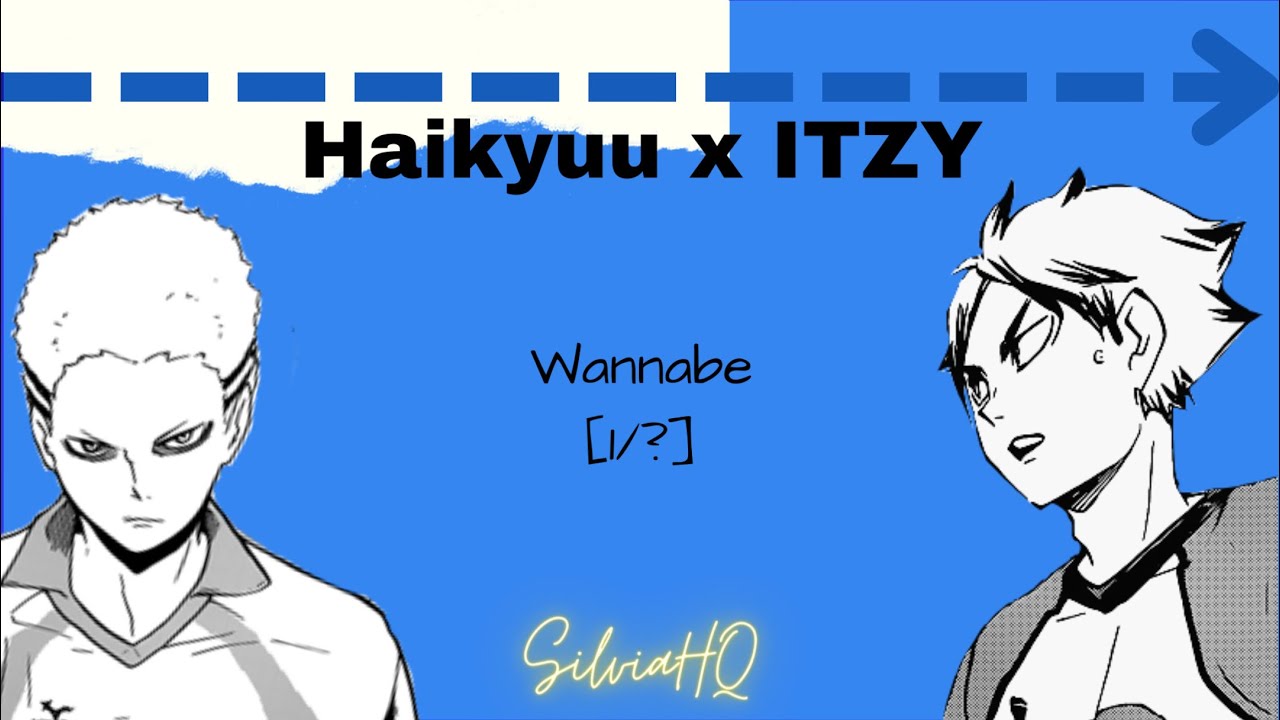 Haikyuu x ITZY [1/?] Wannabe - SilviaHQ Texts