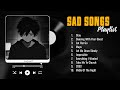 Top Most Sad Song In The World Slowed Sad Songs Slowed Reverb Sad Songs That Make You Cry Top Most Sad Song In The World Slowed Sad Songs Slowed Reverb Sad Songs That Make You Cry