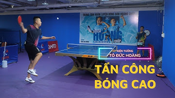 #20 Hướng dẫn kỹ thuật Tấn Công Bóng Cao | Học bóng bàn cơ bản | Hoàng Chốp Bóng Bàn