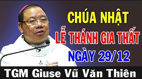 BÀI GIẢNG CHÚA NHẬT LỄ THÁNH GIA THẤT - TGM Giuse Vũ Văn Thiên | Công Giáo Chia Sẻ