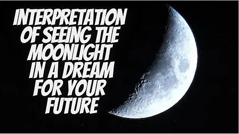 interpretation If You See moonlight in dream your future life