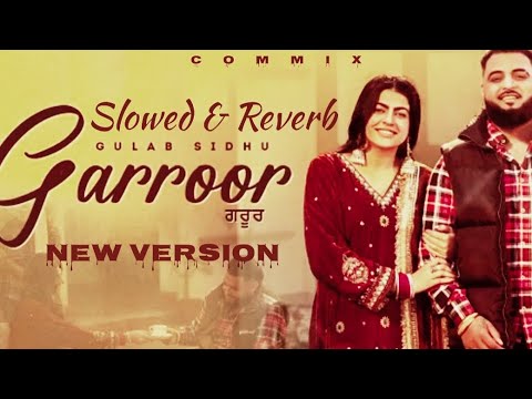 GARROOR (Slowed & Reverb) Gulab Sidhu ft Mahi Sharma | Commix | Lofi | New punjabi Songs 2025