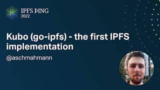 Kubo (go-ipfs) - the first IPFS implementation - @aschmahmann - IPFS Implementations