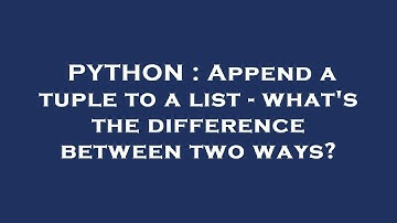 PYTHON : Append a tuple to a list - what