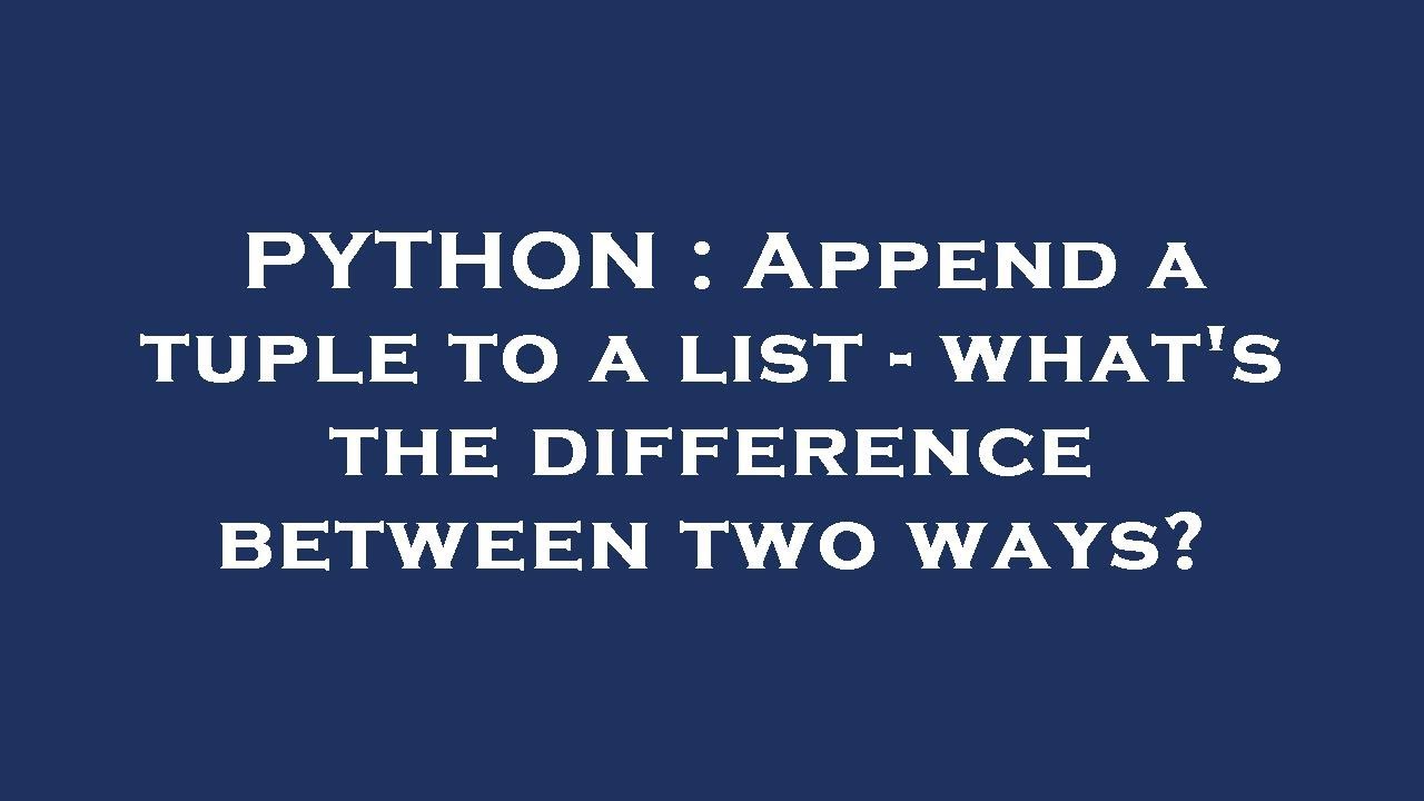 PYTHON : Append a tuple to a list - what's the difference between two ...