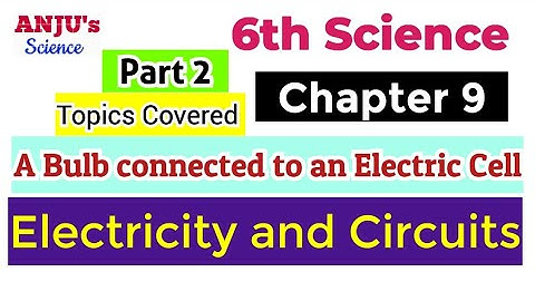 Part 2 ( A Bulb connected to Electric Cell ) | Class 6 Chapter 9 Science | Electricity and Circuits