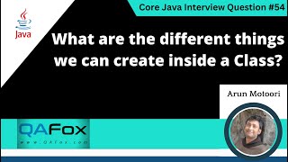 What are the different things we can create inside a Class (Core Java Interview Question #54)