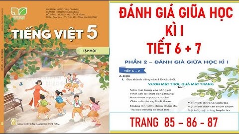 TIẾNG VIỆT LỚP 5 TẬP 1: ÔN TẬP GIỮA HỌC KÌ 1 (TIẾT 6 + 7 )  SÁCH KẾT NỐI MỚI NHẤT