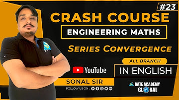 #23 | SERIES CONVERGENCE | ENGINEERING MATHS | FREE CRASH COURSE by Sonal Sir | ALL BRANCH | GATE 21